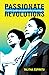 Passionate Revolutions: The Media and the Rise and Fall of the Marcos Regime (Volume 132) (Ohio RIS Southeast Asia Series)