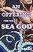 An Offering For The Sea-God by C.C. Drake