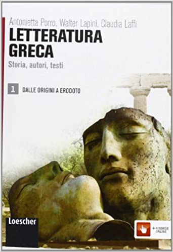 Letteratura greca. Storia, autori, testi. Dalle origini a Erodoto (Letteratura greca #1)