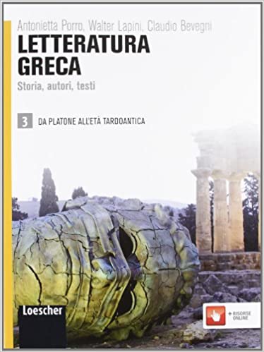 Letteratura greca. Storia, autori, testi. Da Platone all'età Tardoantica (Letteratura greca #3)