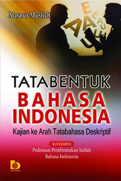 Tatabentuk Bahasa Indonesia: Kajian ke Arah Tatabahasa Deskriptif
