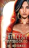 La princesa del imperio caído: Una historia escrita en el destino