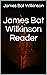 James Bat Wilkinson Reader by James Bat Wilkinson