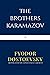 The Brothers Karamazov by Fyodor Dostoevsky The Brothers Karamazov by Fyodor Dostoevsky
