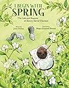 I Begin with Spring: The Life and Seasons of Henry David Thoreau I Begin with Spring: The Life and Seasons of Henry David Thoreau