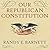 Our Republican Constitution: Securing the Liberty and Sovereignty of We the People