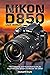 Nikon D850 User Manual by Richard Boyle
