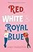 Red, White & Royal Blue by Casey McQuiston