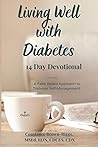 Living Well with Diabetes 14 Day Devotional: A Faith Based Approach to Diabetes Self-Management