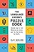 The Language Lover's Puzzle Book: A World Tour of Languages and Alphabets in 100 Amazing Puzzles (Alex Bellos Puzzle Books): Perple_ing Le_ical Patterns to Unmi_ and Ve_ing Synta_ to Outfo_