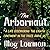 The Arbornaut: A Life Discovering the Eighth Continent in the Trees Above Us