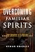 Overcoming Familiar Spirits: Deliverance from Unseen Demonic Enemies and Spiritual Debt (Spiritual Warfare)
