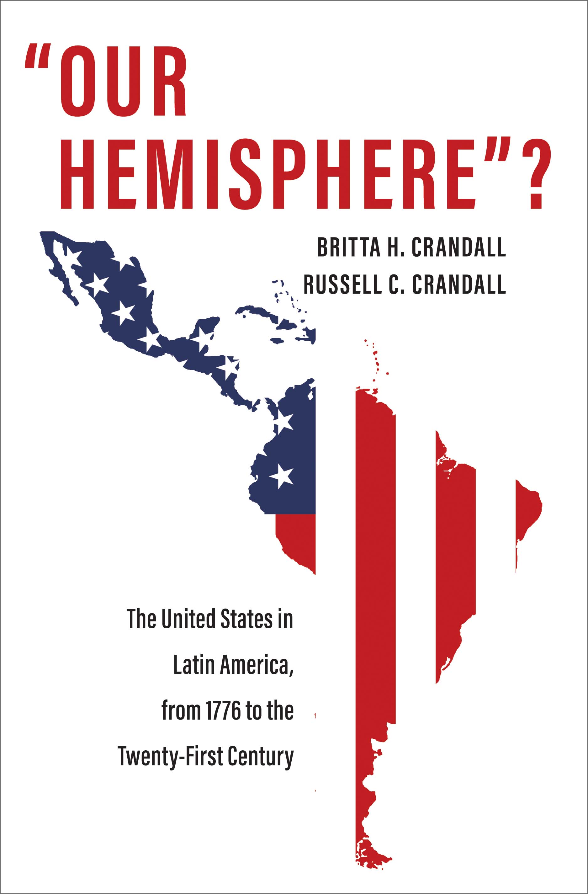 "Our Hemisphere"?: The United States in Latin America, from 1776 to the Twenty-First Century (Paperback)