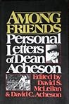 Among Friends: Personal Letters of Dean Acheson Among Friends: Personal Letters of Dean Acheson