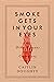 Smoke Gets in Your Eyes: An...