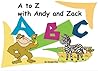 A to Z with Andy and Zack A to Z with Andy and Zack