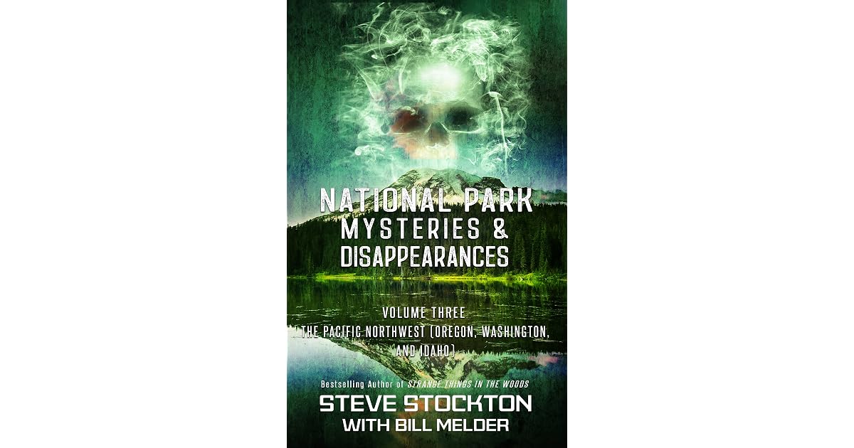 National Park Mysteries Disappearances The Pacific Northwest By National park mysteries disappearances the pacific northwest by