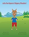 Julio the Alpaca’s Slippery Situation! by Terrell       Green