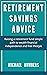 RETIREMENT SAVINGS ADVICE: Raising a retirement fund simple path to wealth financial independence and free lifestyle