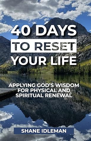 40 Days to Reset Your Life: Applying God's Wisdom for Physical and Spiritual Renewal