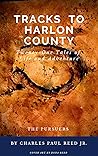 TRACKS TO HARLON COUNTY: Twenty One Tales of Life and Adventure (pursuers series)