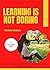 LEARNING IS NOT BORING : Ho...