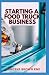 STARTING A FOOD TRUCK BUISN...