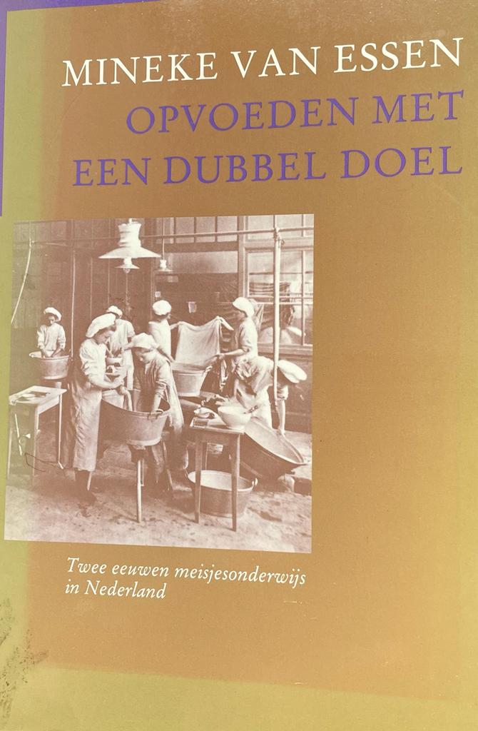 Opvoeden met een dubbel doel: Twee eeuwen meisjesonderwijs in Nederland