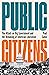 Public Citizens: The Attack on Big Government and the Remaking of American Liberalism