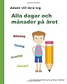 Alla dagar och månader på året: En bilderbok för barn som vill lära sig dagar, veckan, månader, år, kalender och årstider på svenska (Swedish edition!) (Adam vill lära sig)