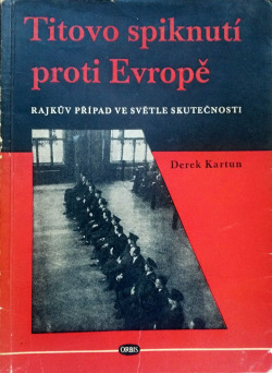 Titovo spiknutí proti Evropě: Rajkův případ ve světle skutečnosti
