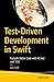 Test-Driven Development in Swift: Compile Better Code with XCTest and TDD