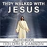 They Walked with Jesus by Dolores Cannon