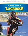 An Insider's Guide to Lacrosse (Sports Tips, Techniques, and Strategies)