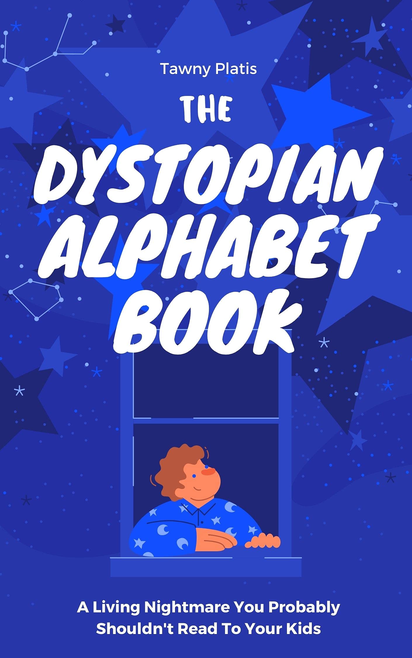 The Dystopian Alphabet Book: A Living Nightmare You Probably Shouldn't Read To Your Kids (Kindle Edition)