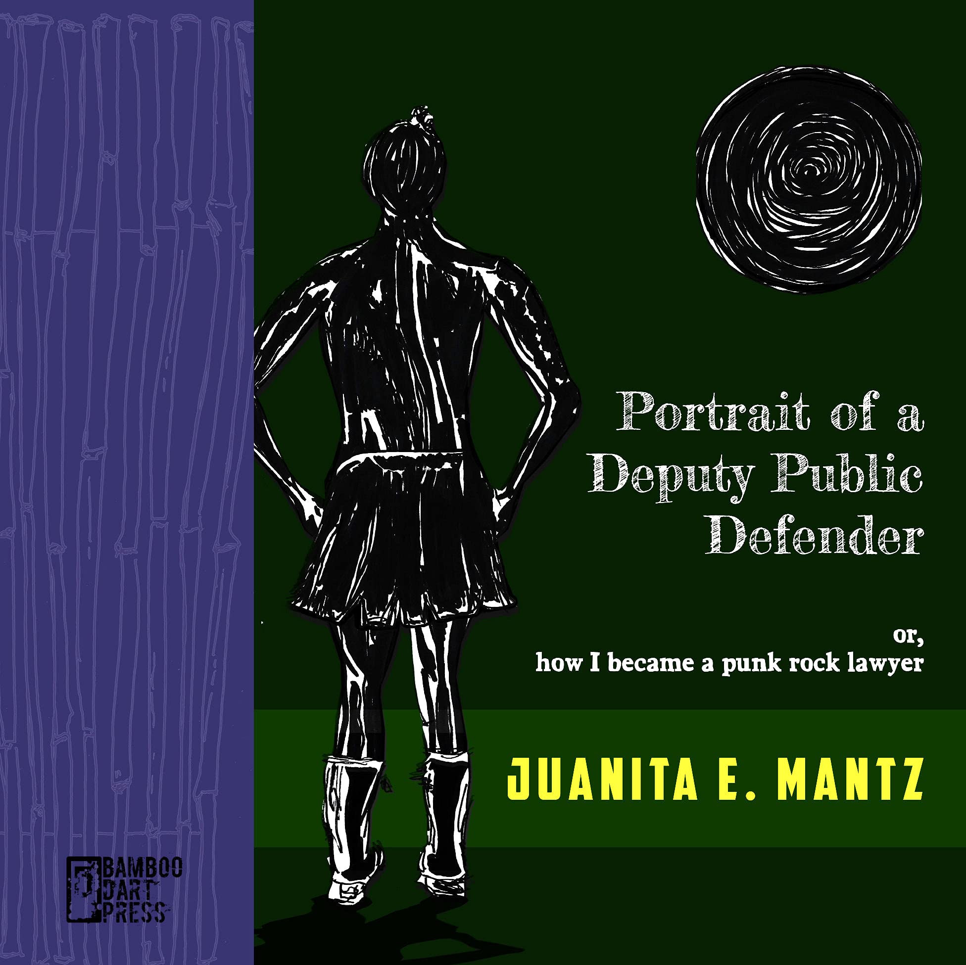 Portrait of a Deputy Public Defender: or, how I became a punk rock lawyer (Kindle Edition)