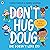 Don't Hug Doug (He Doesn't Like It) by Carrie Finison