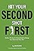 Hit Your Second Shot First