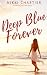 Deep Blue Forever by Nikki Chartier Deep Blue Forever by Nikki Chartier