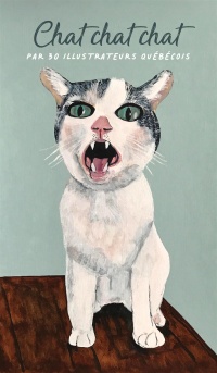 Chat chat chat par 30 illustrateurs québécois (Paperback)
