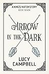 Arrow in the Dark (A King's Watch Story, #7)