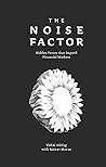 The Noise Factor: Hidden Forces that Imperil Financial Markets