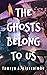 The Ghosts Belong To Us