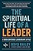 The Spiritual Life of a Leader by Boyd Bailey