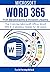 MICROSOFT WORD 365 FOR BEGINNERS & POWER USERS: The Concise Microsoft Office Word 365 A-Z Mastery Guide for All Users