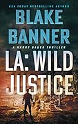LA: Wild Justice (Harry Bauer Thriller #7)