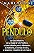 Péndulo: La guía definitiva de la magia de los péndulos y cómo utilizarlos para la adivinación, la radiestesia, la lectura del tarot, la sanación y el equilibrio de los chakras