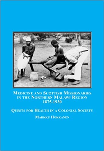 Medicine and Scottish Missionaries in the Northern Malawi Region, 1875-1930: Quests for Health in a Colonial Society