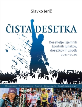 Čista desetka : Desetletje izjemnih športnih junakov, dosežkov in zgodb 2011-2020