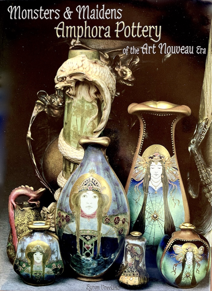 MONSTERS AND MAIDENS - Amphora Pottery of the Art Nouveau Era (Hardcover)